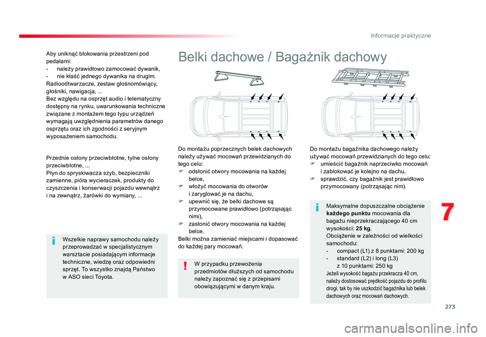 TOYOTA PROACE 2018 Instrukcja obsługi (in Polish) 273
7
Informacje praktyczne
Jumpy _pl_Chap07_info-pratiques_ed01-2016
Belki dachowe / Bagażnik dachowy
Do montażu poprzecznych belek dachowych
należy używać mocowań przewidzianych do
tego celu TOYOTA PROACE 2018 Instrukcja obsługi (in Polish) 273
7
Informacje praktyczne
Jumpy _pl_Chap07_info-pratiques_ed01-2016
Belki dachowe / Bagażnik dachowy
Do montażu poprzecznych belek dachowych
należy używać mocowań przewidzianych do
tego celu