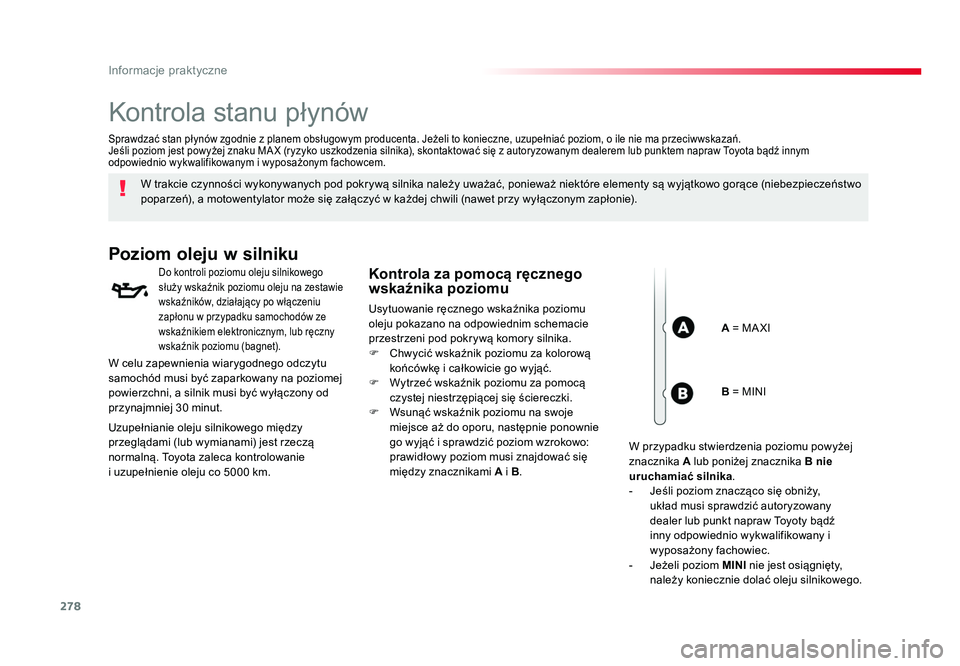 TOYOTA PROACE 2018 Instrukcja obsługi (in Polish) 278
Informacje praktyczne
Jumpy _pl_Chap07_info-pratiques_ed01-2016
Kontrola stanu płynów
W trakcie czynności wykonywanych pod pokrywą silnika należy uważać, ponieważ niektóre elementy są wy TOYOTA PROACE 2018 Instrukcja obsługi (in Polish) 278
Informacje praktyczne
Jumpy _pl_Chap07_info-pratiques_ed01-2016
Kontrola stanu płynów
W trakcie czynności wykonywanych pod pokrywą silnika należy uważać, ponieważ niektóre elementy są wy
