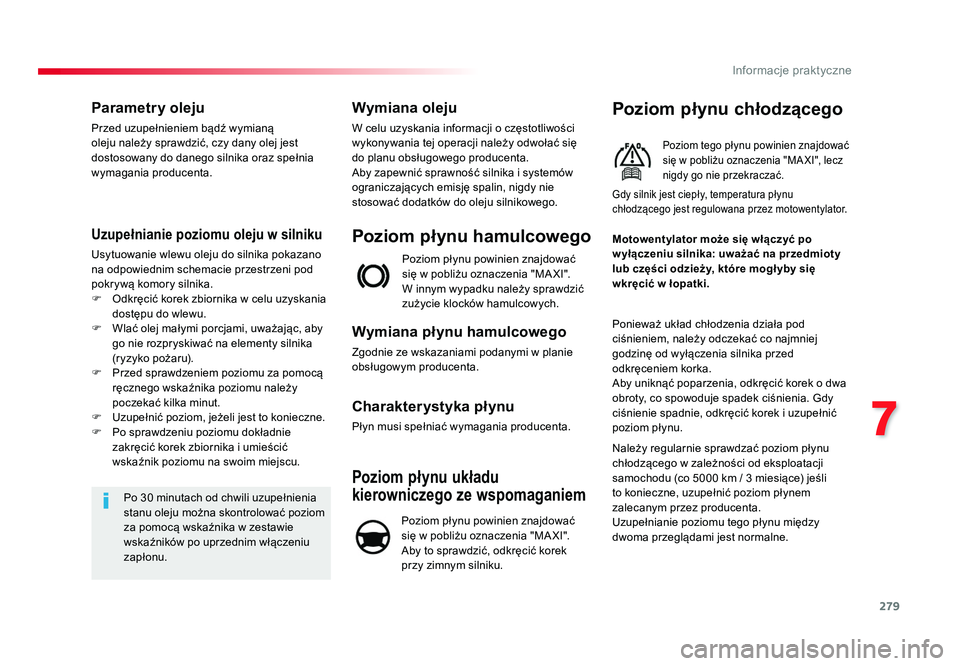 TOYOTA PROACE 2018 Instrukcja obsługi (in Polish) 279
7
Informacje praktyczne
Jumpy _pl_Chap07_info-pratiques_ed01-2016
Parametry oleju
Przed uzupełnieniem bądź wymianą
oleju należy sprawdzić, czy dany olej jest
dostosowany do danego silnika TOYOTA PROACE 2018 Instrukcja obsługi (in Polish) 279
7
Informacje praktyczne
Jumpy _pl_Chap07_info-pratiques_ed01-2016
Parametry oleju
Przed uzupełnieniem bądź wymianą
oleju należy sprawdzić, czy dany olej jest
dostosowany do danego silnika