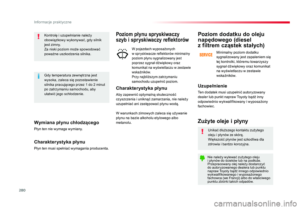 TOYOTA PROACE 2018 Instrukcja obsługi (in Polish) 280
Informacje praktyczne
Jumpy _pl_Chap07_info-pratiques_ed01-2016
Wymiana płynu chłodzącego
Płyn ten nie wymaga wymiany.
Charakterystyka płynu
Płyn ten musi spełniać wymagania producenta.Kon TOYOTA PROACE 2018 Instrukcja obsługi (in Polish) 280
Informacje praktyczne
Jumpy _pl_Chap07_info-pratiques_ed01-2016
Wymiana płynu chłodzącego
Płyn ten nie wymaga wymiany.
Charakterystyka płynu
Płyn ten musi spełniać wymagania producenta.Kon