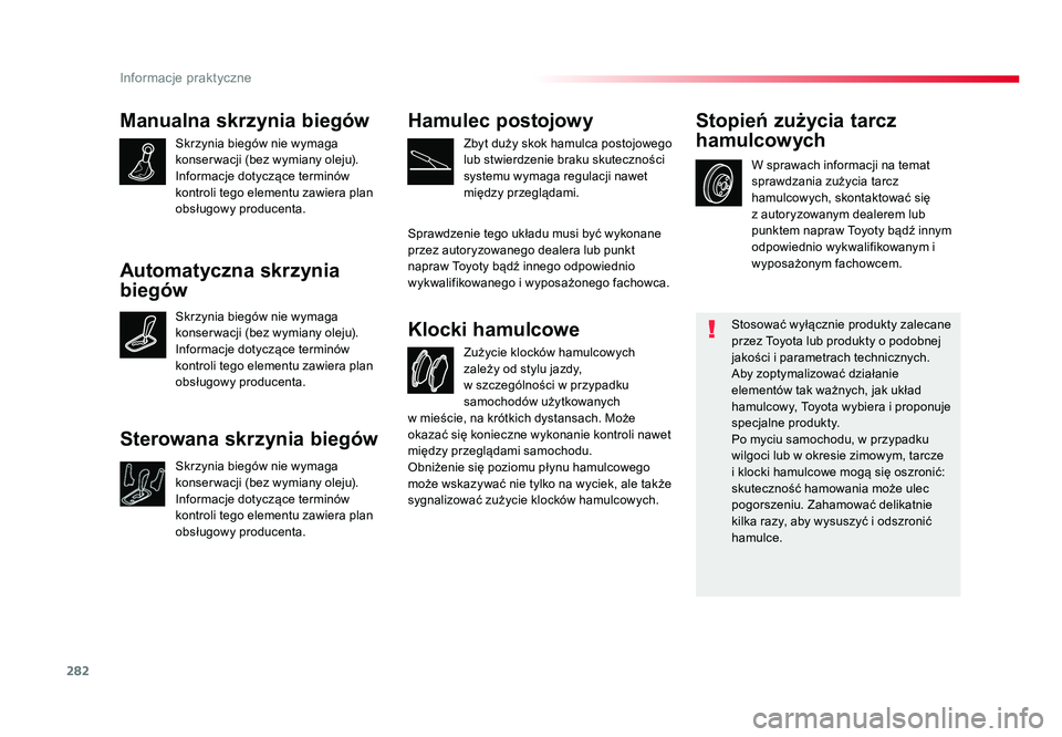 TOYOTA PROACE 2016 Instrukcja obsługi (in Polish) 282
Informacje praktyczne
Jumpy _pl_Chap07_info-pratiques_ed01-2016
Manualna skrzynia biegów
Skrzynia biegów nie wymaga
konser wacji (bez wymiany oleju).
Informacje dotyczące terminów
kontroli t TOYOTA PROACE 2016 Instrukcja obsługi (in Polish) 282
Informacje praktyczne
Jumpy _pl_Chap07_info-pratiques_ed01-2016
Manualna skrzynia biegów
Skrzynia biegów nie wymaga
konser wacji (bez wymiany oleju).
Informacje dotyczące terminów
kontroli t