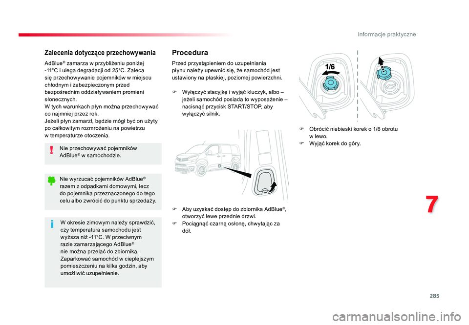 TOYOTA PROACE 2016 Instrukcja obsługi (in Polish) 285
7
Informacje praktyczne
Jumpy _pl_Chap07_info-pratiques_ed01-2016
Zalecenia dotyczące przechowywania
Nie przechowywać pojemników
AdBlue® w samochodzie.
AdBlue
® zamarza w przybliżeniu poni TOYOTA PROACE 2016 Instrukcja obsługi (in Polish) 285
7
Informacje praktyczne
Jumpy _pl_Chap07_info-pratiques_ed01-2016
Zalecenia dotyczące przechowywania
Nie przechowywać pojemników
AdBlue® w samochodzie.
AdBlue
® zamarza w przybliżeniu poni