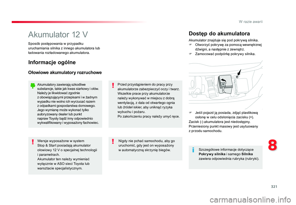 TOYOTA PROACE 2016 Instrukcja obsługi (in Polish) 321
8
W razie awarii
Jumpy _pl_Chap08_En-cas-de-panne_ed01-2016
Akumulator 12 VAkumulator znajduje się pod pokrywą silnika.
F Otworzyć pokrywę za pomocą wewnętrznej
dźwigni, a następnie z z TOYOTA PROACE 2016 Instrukcja obsługi (in Polish) 321
8
W razie awarii
Jumpy _pl_Chap08_En-cas-de-panne_ed01-2016
Akumulator 12 VAkumulator znajduje się pod pokrywą silnika.
F Otworzyć pokrywę za pomocą wewnętrznej
dźwigni, a następnie z z