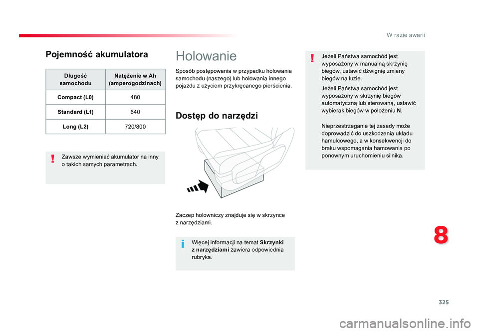 TOYOTA PROACE 2016 Instrukcja obsługi (in Polish) 325
8
W razie awarii
Jumpy _pl_Chap08_En-cas-de-panne_ed01-2016
Pojemność akumulatora
Długość
samochodu Natężenie w Ah
(amperogodzinach)
Compact (L0) 480
Standard (L1) 640
Long (L2) 720/800
Z TOYOTA PROACE 2016 Instrukcja obsługi (in Polish) 325
8
W razie awarii
Jumpy _pl_Chap08_En-cas-de-panne_ed01-2016
Pojemność akumulatora
Długość
samochodu Natężenie w Ah
(amperogodzinach)
Compact (L0) 480
Standard (L1) 640
Long (L2) 720/800
Z