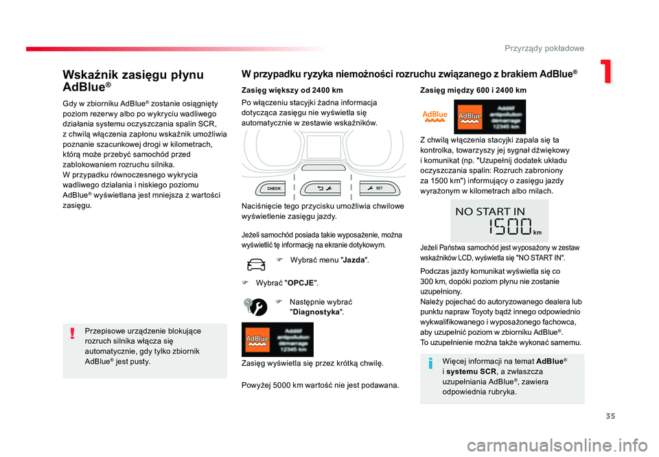 TOYOTA PROACE 2017 Instrukcja obsługi (in Polish) 35
1
Przyrządy pokładowe
Jumpy _pl_Chap01_instruments-de-bord_ed01-2016
Wskaźnik zasięgu płynu
AdBlue®
Gdy w zbiorniku AdBlue® zostanie osiągnięty
poziom rezer wy albo po wykryciu wadliwego TOYOTA PROACE 2017 Instrukcja obsługi (in Polish) 35
1
Przyrządy pokładowe
Jumpy _pl_Chap01_instruments-de-bord_ed01-2016
Wskaźnik zasięgu płynu
AdBlue®
Gdy w zbiorniku AdBlue® zostanie osiągnięty
poziom rezer wy albo po wykryciu wadliwego