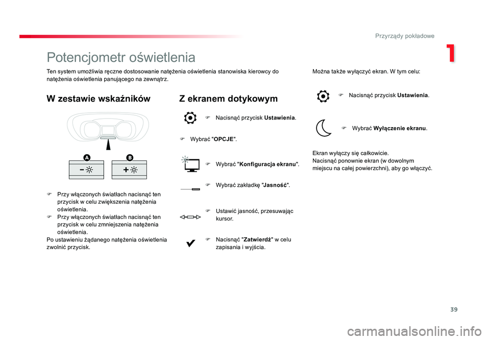 TOYOTA PROACE 2017 Instrukcja obsługi (in Polish) 39
1
Przyrządy pokładowe
Jumpy _pl_Chap01_instruments-de-bord_ed01-2016
Potencjometr oświetlenia
F Przy włączonych światłach nacisnąć ten przycisk w celu zwiększenia natężenia
oświetlen TOYOTA PROACE 2017 Instrukcja obsługi (in Polish) 39
1
Przyrządy pokładowe
Jumpy _pl_Chap01_instruments-de-bord_ed01-2016
Potencjometr oświetlenia
F Przy włączonych światłach nacisnąć ten przycisk w celu zwiększenia natężenia
oświetlen