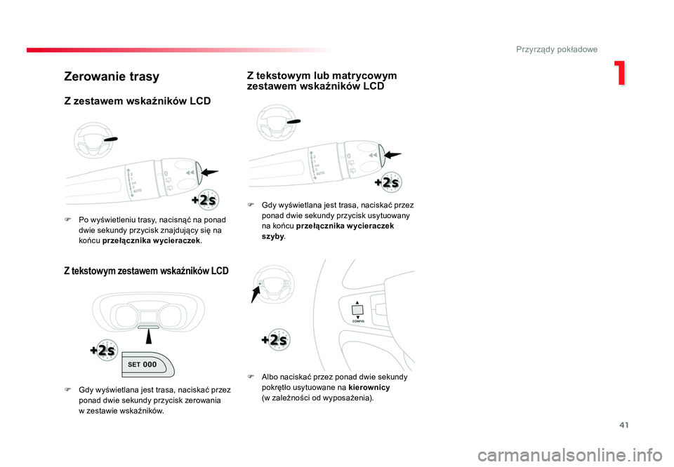 TOYOTA PROACE 2016 Instrukcja obsługi (in Polish) 41
1
Przyrządy pokładowe
Jumpy _pl_Chap01_instruments-de-bord_ed01-2016
Zerowanie trasy
Z tekstowym zestawem wskaźników LCD
F Gdy wyświetlana jest trasa, naciskać przez ponad dwie sekundy przyc TOYOTA PROACE 2016 Instrukcja obsługi (in Polish) 41
1
Przyrządy pokładowe
Jumpy _pl_Chap01_instruments-de-bord_ed01-2016
Zerowanie trasy
Z tekstowym zestawem wskaźników LCD
F Gdy wyświetlana jest trasa, naciskać przez ponad dwie sekundy przyc