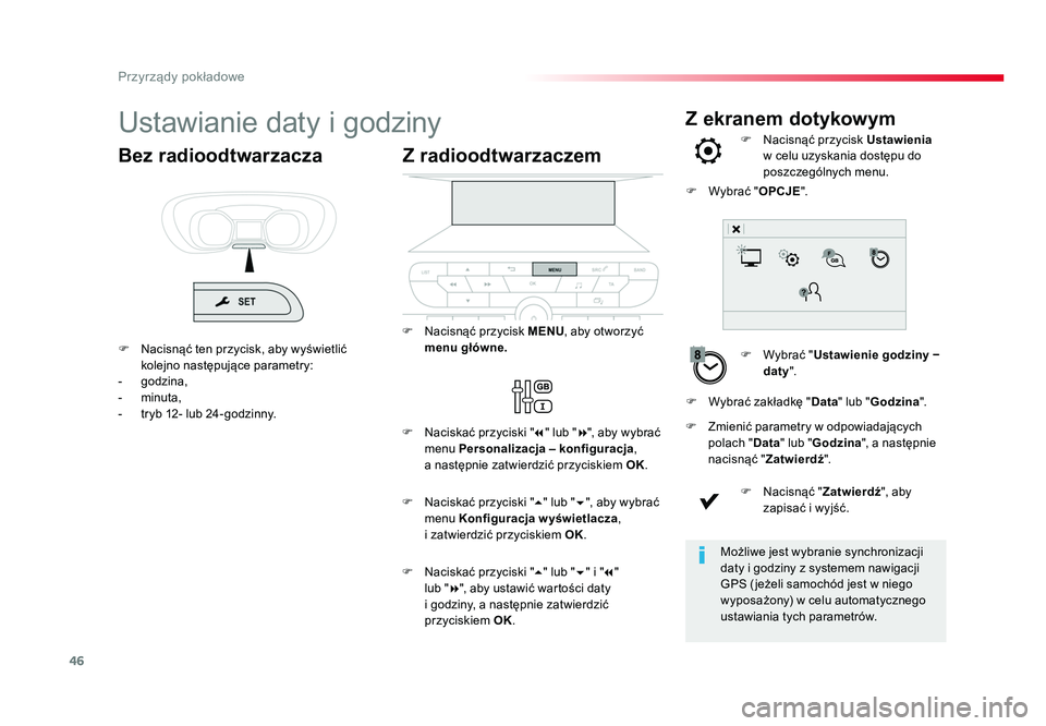 TOYOTA PROACE 2016 Instrukcja obsługi (in Polish) 46
Przyrządy pokładowe
Z ekranem dotykowymUstawianie daty i godziny
F Wybrać "Ustawienie godziny −
daty ".
F Nacisnąć przycisk
Ustawienia
w celu uzyskania dostępu do
poszczególn TOYOTA PROACE 2016 Instrukcja obsługi (in Polish) 46
Przyrządy pokładowe
Z ekranem dotykowymUstawianie daty i godziny
F Wybrać "Ustawienie godziny −
daty ".
F Nacisnąć przycisk
Ustawienia
w celu uzyskania dostępu do
poszczególn