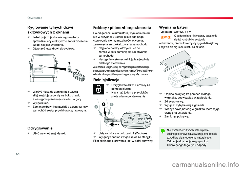 TOYOTA PROACE 2017 Instrukcja obsługi (in Polish) 54
Otwieranie
Jumpy _pl_Chap02_ouvertures_ed01-2016
Wymiana baterii
Nie wyrzucać zużytych baterii pilota
zdalnego sterowania, zawierają one metale
szkodliwe dla środowiska naturalnego.
Oddać je TOYOTA PROACE 2017 Instrukcja obsługi (in Polish) 54
Otwieranie
Jumpy _pl_Chap02_ouvertures_ed01-2016
Wymiana baterii
Nie wyrzucać zużytych baterii pilota
zdalnego sterowania, zawierają one metale
szkodliwe dla środowiska naturalnego.
Oddać je