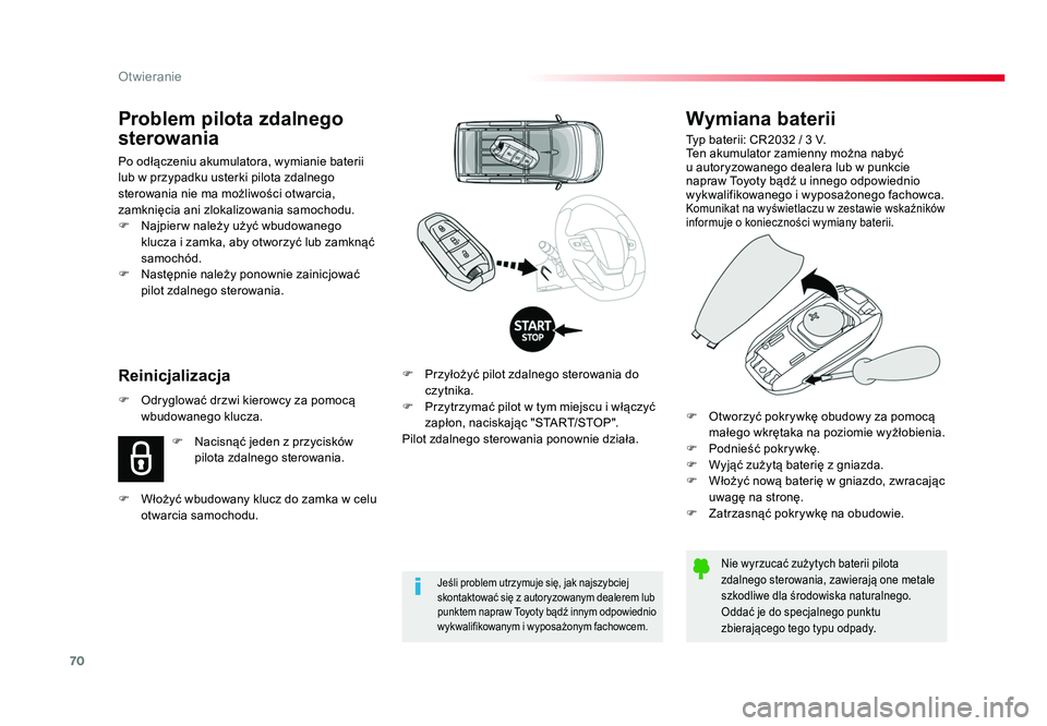 TOYOTA PROACE 2018  Instrukcja obsługi (in Polish) 70
Otwieranie
Jumpy _pl_Chap02_ouvertures_ed01-2016
Wymiana baterii
Typ baterii: CR2032 / 3 V.
Ten akumulator zamienny można nabyć 
u autoryzowanego dealera lub w punkcie 
napraw Toyoty bądź u inn
