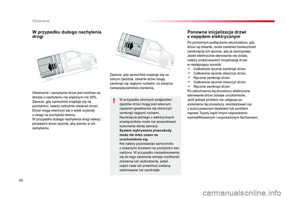 TOYOTA PROACE 2017 Instrukcja obsługi (in Polish) 86
Otwieranie
Jumpy _pl_Chap02_ouvertures_ed01-2016
W przypadku stromych podjazdów/
zjazdów drzwi mogą pod własnym
ciężarem gwałtownie się otworzyć/
zamknąć nagłymi ruchami.
Naciśnięcie TOYOTA PROACE 2017 Instrukcja obsługi (in Polish) 86
Otwieranie
Jumpy _pl_Chap02_ouvertures_ed01-2016
W przypadku stromych podjazdów/
zjazdów drzwi mogą pod własnym
ciężarem gwałtownie się otworzyć/
zamknąć nagłymi ruchami.
Naciśnięcie