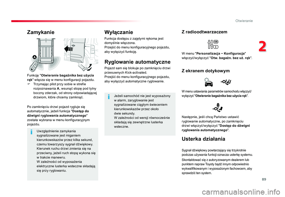 TOYOTA PROACE 2017 Instrukcja obsługi (in Polish) 89
2
Otwieranie
Jumpy _pl_Chap02_ouvertures_ed01-2016
Uwzględnienie zamykania
sygnalizowane jest miganiem
kierunkowskazów przez kilka sekund,
czemu towarzyszy sygnał dźwiękowy.
Kierunek ruchu TOYOTA PROACE 2017 Instrukcja obsługi (in Polish) 89
2
Otwieranie
Jumpy _pl_Chap02_ouvertures_ed01-2016
Uwzględnienie zamykania
sygnalizowane jest miganiem
kierunkowskazów przez kilka sekund,
czemu towarzyszy sygnał dźwiękowy.
Kierunek ruchu