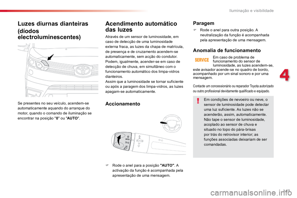 TOYOTA PROACE 2017 Manual de utilização (in Portuguese) 147
ProaceVerso_pt_Chap04_eclairage-et-visibilite_ed01-2016
Luzes diurnas dianteiras
(dÃodos
electroluminescentes)
Se presentes no seu veÃculo, acendem-se
automaticamente aquando do arranque do
m TOYOTA PROACE 2017 Manual de utilização (in Portuguese) 147
ProaceVerso_pt_Chap04_eclairage-et-visibilite_ed01-2016
Luzes diurnas dianteiras
(dÃodos
electroluminescentes)
Se presentes no seu veÃculo, acendem-se
automaticamente aquando do arranque do
m