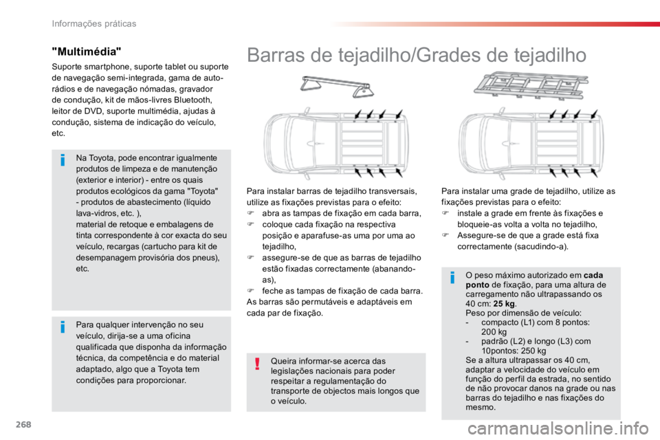 TOYOTA PROACE 2018  Manual de utilização (in Portuguese) 268
ProaceVerso_pt_Chap07_info-pratiques_ed01-2016
Na Toyota, pode encontrar igualmente 
produtos de limpeza e de manutenção 
(exterior e interior) - entre os quais 
produtos ecológicos da gama 