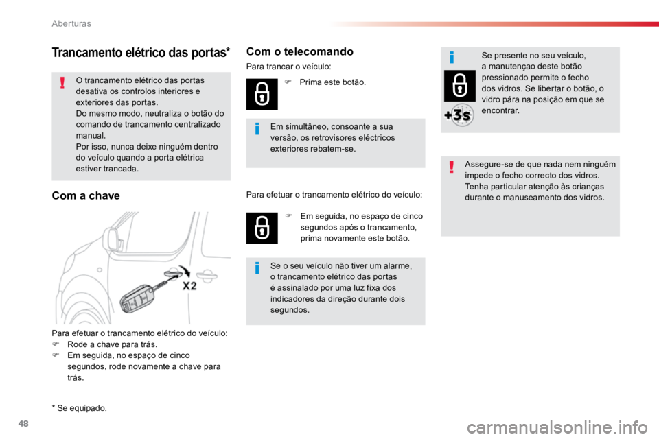 TOYOTA PROACE 2018  Manual de utilização (in Portuguese) 48
ProaceVerso_pt_Chap02_ouvertures_ed01-2016
Trancamento elétrico das portas*
O trancamento elétrico das portas 
desativa os controlos interiores e 
exteriores das portas.
Do mesmo modo, neutraliza