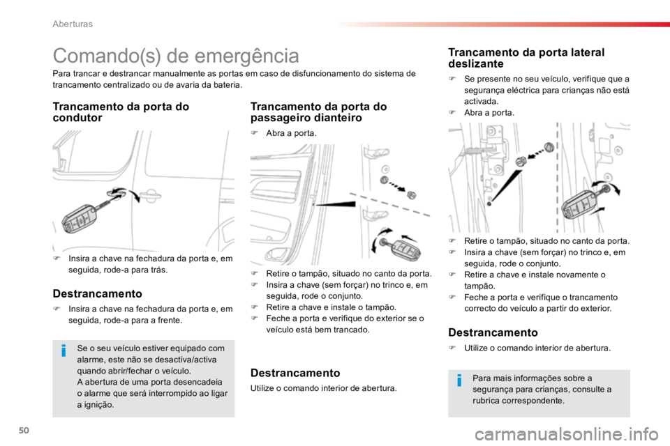 TOYOTA PROACE 2018  Manual de utilização (in Portuguese) 50
ProaceVerso_pt_Chap02_ouvertures_ed01-2016
Comando(s) de emergência
Trancamento da porta do 
condutorTrancamento da porta do 
passageiro dianteiro
F 
Abra a porta.
Para trancar e destrancar manual