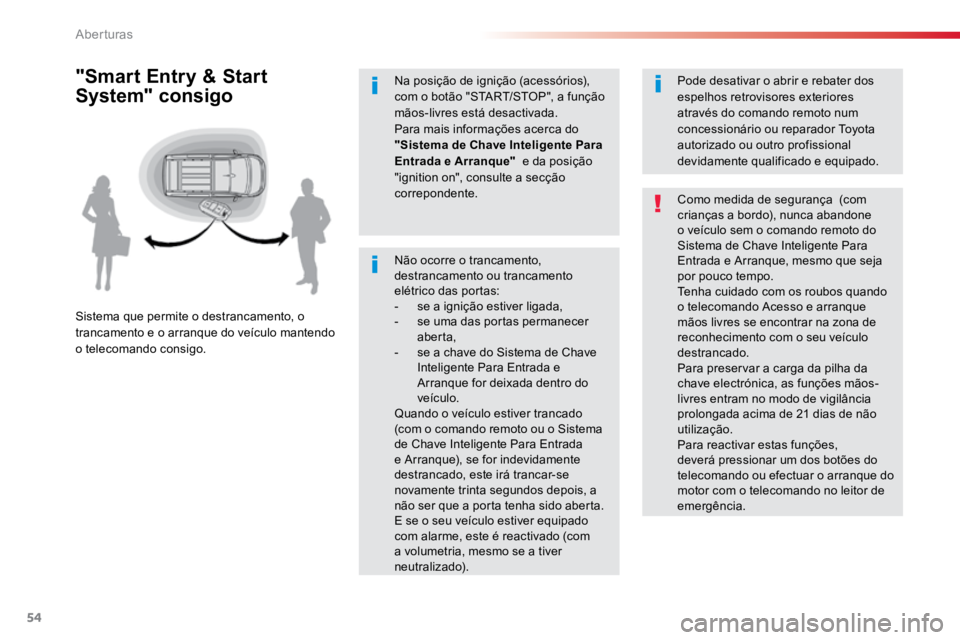 TOYOTA PROACE 2018  Manual de utilização (in Portuguese) 54
ProaceVerso_pt_Chap02_ouvertures_ed01-2016
Não ocorre o trancamento, 
destrancamento ou trancamento 
elétrico das portas:
- se a ignição estiver ligada,
-  se uma das portas permanecer 
aberta,