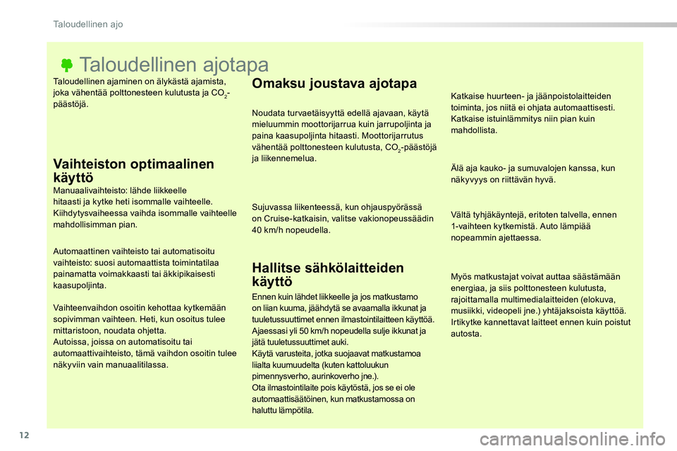 TOYOTA PROACE 2018 Omistajan Käsikirja (in Finnish) 12
Taloudellinen ajaminen on älykästä ajamista, joka vähentää polttonesteen kulutusta ja CO2-päästöjä.
Taloudellinen ajotapa
Vaihteiston optimaalinen
käyttöManuaalivaihteisto: lähde liik TOYOTA PROACE 2018 Omistajan Käsikirja (in Finnish) 12
Taloudellinen ajaminen on älykästä ajamista, joka vähentää polttonesteen kulutusta ja CO2-päästöjä.
Taloudellinen ajotapa
Vaihteiston optimaalinen
käyttöManuaalivaihteisto: lähde liik