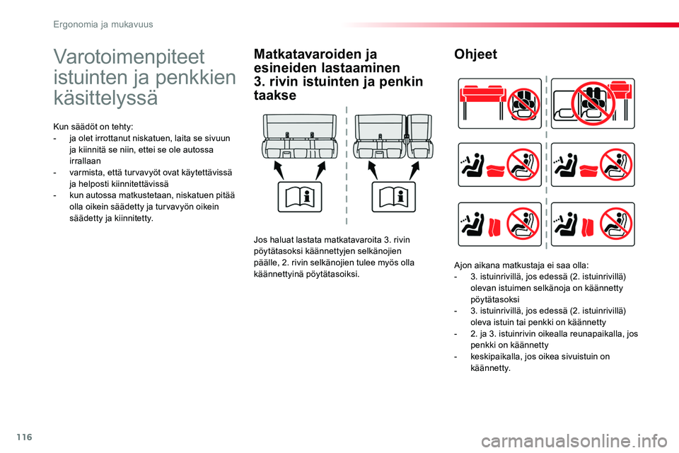 TOYOTA PROACE 2018 Omistajan Käsikirja (in Finnish) 116
Varotoimenpiteet
istuinten ja penkkien
käsittelyssä
Kun säädöt on tehty:- ja olet irrottanut niskatuen, laita se sivuun ja kiinnitä se niin, ettei se ole autossa irrallaan- varmista, että TOYOTA PROACE 2018 Omistajan Käsikirja (in Finnish) 116
Varotoimenpiteet
istuinten ja penkkien
käsittelyssä
Kun säädöt on tehty:- ja olet irrottanut niskatuen, laita se sivuun ja kiinnitä se niin, ettei se ole autossa irrallaan- varmista, että