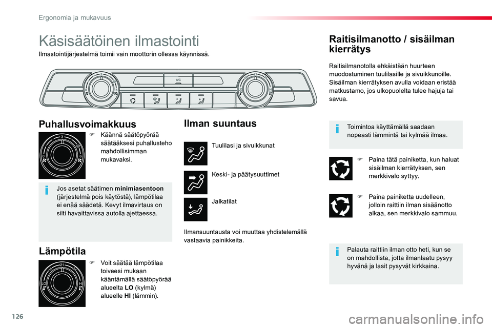 TOYOTA PROACE 2018 Omistajan Käsikirja (in Finnish) 126
Ilmastointijärjestelmä toimii vain moottorin ollessa käynnissä.
Käsisäätöinen ilmastointi
Lämpötila
F Voit säätää lämpötilaa toiveesi mukaan
kääntämällä säätöpyörää alu TOYOTA PROACE 2018 Omistajan Käsikirja (in Finnish) 126
Ilmastointijärjestelmä toimii vain moottorin ollessa käynnissä.
Käsisäätöinen ilmastointi
Lämpötila
F Voit säätää lämpötilaa toiveesi mukaan
kääntämällä säätöpyörää alu