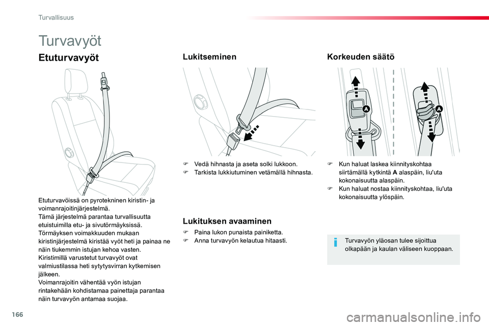 TOYOTA PROACE 2018 Omistajan Käsikirja (in Finnish) 166
Tu r v a v y ö t
EtuturvavyötLukitseminen
Lukituksen avaaminen
F Paina lukon punaista painiketta.F Anna turvavyön kelautua hitaasti.
Etuturvavöissä on pyrotekninen kiristin- ja voimanrajoitin TOYOTA PROACE 2018 Omistajan Käsikirja (in Finnish) 166
Tu r v a v y ö t
EtuturvavyötLukitseminen
Lukituksen avaaminen
F Paina lukon punaista painiketta.F Anna turvavyön kelautua hitaasti.
Etuturvavöissä on pyrotekninen kiristin- ja voimanrajoitin