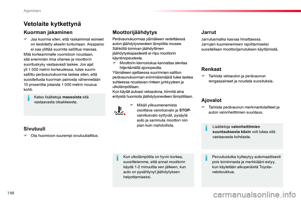 TOYOTA PROACE 2018 Omistajan Käsikirja (in Finnish) 198
Vetolaite kytkettynä
Kuorman jakaminen
F Jaa kuorma siten, että raskaimmat esineet on keskitetty akselin tuntumaan. Aisapaino ei saa ylittää suurinta sallittua massaa.Mitä korkeammalle vuoris TOYOTA PROACE 2018 Omistajan Käsikirja (in Finnish) 198
Vetolaite kytkettynä
Kuorman jakaminen
F Jaa kuorma siten, että raskaimmat esineet on keskitetty akselin tuntumaan. Aisapaino ei saa ylittää suurinta sallittua massaa.Mitä korkeammalle vuoris