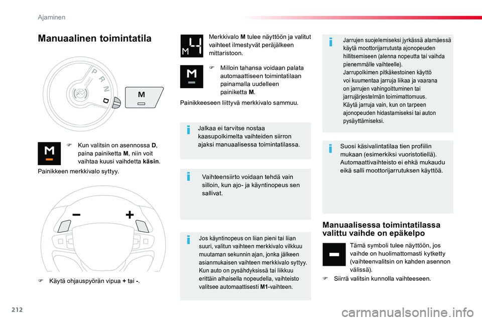 TOYOTA PROACE 2018 Omistajan Käsikirja (in Finnish) 212
Jalkaa ei tarvitse nostaa kaasupolkimelta vaihteiden siirron ajaksi manuaalisessa toimintatilassa.F Kun valitsin on asennossa D, paina painiketta M, niin voit vaihtaa kuusi vaihdetta käsin.
Merkk TOYOTA PROACE 2018 Omistajan Käsikirja (in Finnish) 212
Jalkaa ei tarvitse nostaa kaasupolkimelta vaihteiden siirron ajaksi manuaalisessa toimintatilassa.F Kun valitsin on asennossa D, paina painiketta M, niin voit vaihtaa kuusi vaihdetta käsin.
Merkk