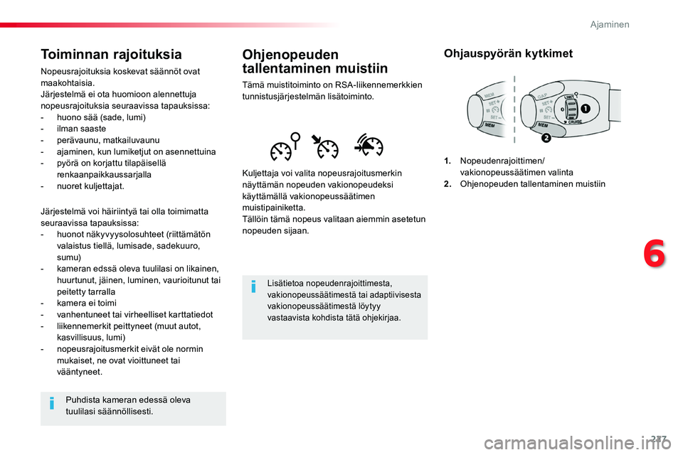 TOYOTA PROACE 2018 Omistajan Käsikirja (in Finnish) 227
Ohjenopeuden
tallentaminen muistiin
Tämä muistitoiminto on RSA-liikennemerkkien tunnistusjärjestelmän lisätoiminto.
Kuljettaja voi valita nopeusrajoitusmerkin näyttämän nopeuden vakionope TOYOTA PROACE 2018 Omistajan Käsikirja (in Finnish) 227
Ohjenopeuden
tallentaminen muistiin
Tämä muistitoiminto on RSA-liikennemerkkien tunnistusjärjestelmän lisätoiminto.
Kuljettaja voi valita nopeusrajoitusmerkin näyttämän nopeuden vakionope