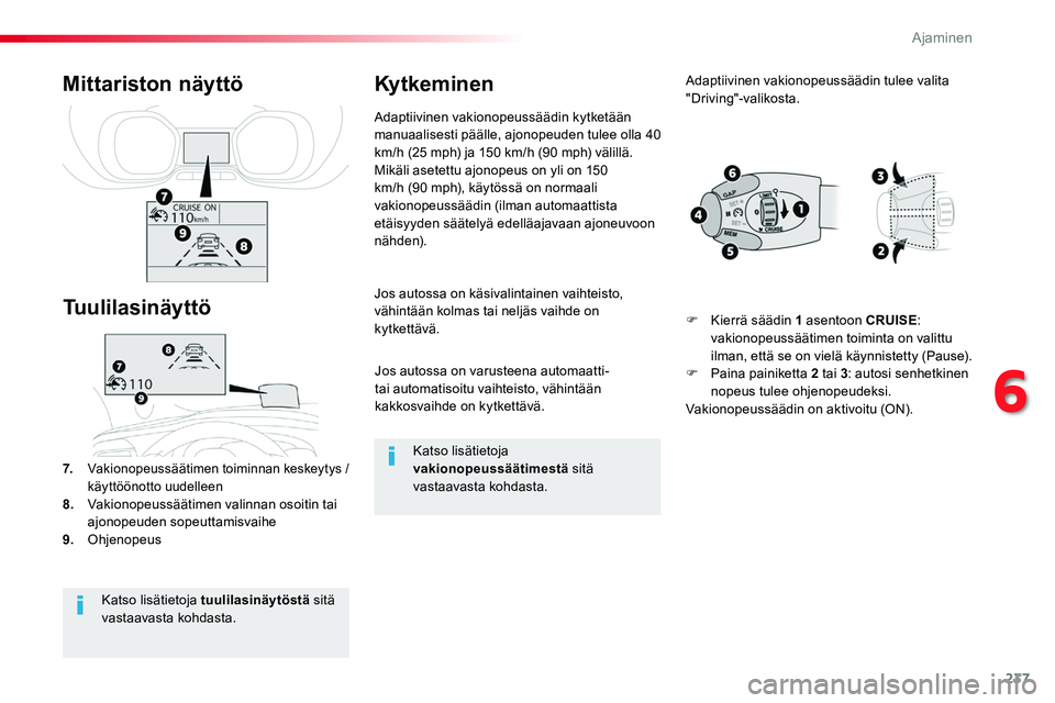 TOYOTA PROACE 2018 Omistajan Käsikirja (in Finnish) 237
Jos autossa on varusteena automaatti- tai automatisoitu vaihteisto, vähintään kakkosvaihde on kytkettävä.
Jos autossa on käsivalintainen vaihteisto, vähintään kolmas tai neljäs vaihde on TOYOTA PROACE 2018 Omistajan Käsikirja (in Finnish) 237
Jos autossa on varusteena automaatti- tai automatisoitu vaihteisto, vähintään kakkosvaihde on kytkettävä.
Jos autossa on käsivalintainen vaihteisto, vähintään kolmas tai neljäs vaihde on
