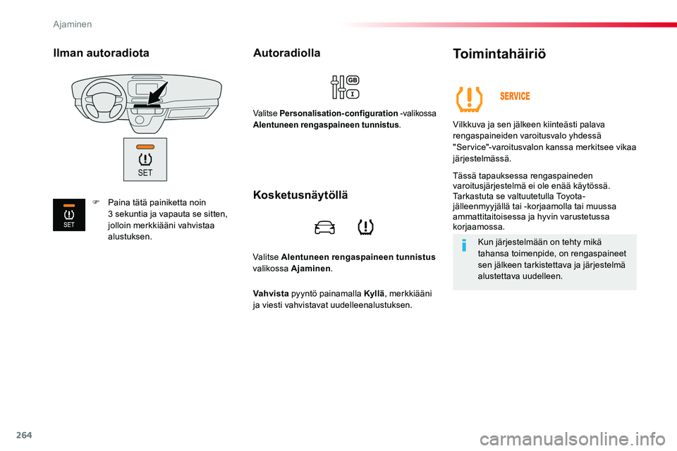 TOYOTA PROACE 2018 Omistajan Käsikirja (in Finnish) 264
Valitse Alentuneen rengaspaineen tunnistus valikossa Ajaminen.
Autoradiolla
Valitse Personalisation-configuration -valikossa Alentuneen rengaspaineen tunnistus.
Toimintahäiriö
Vilkkuva ja sen jà TOYOTA PROACE 2018 Omistajan Käsikirja (in Finnish) 264
Valitse Alentuneen rengaspaineen tunnistus valikossa Ajaminen.
Autoradiolla
Valitse Personalisation-configuration -valikossa Alentuneen rengaspaineen tunnistus.
Toimintahäiriö
Vilkkuva ja sen jÃ
