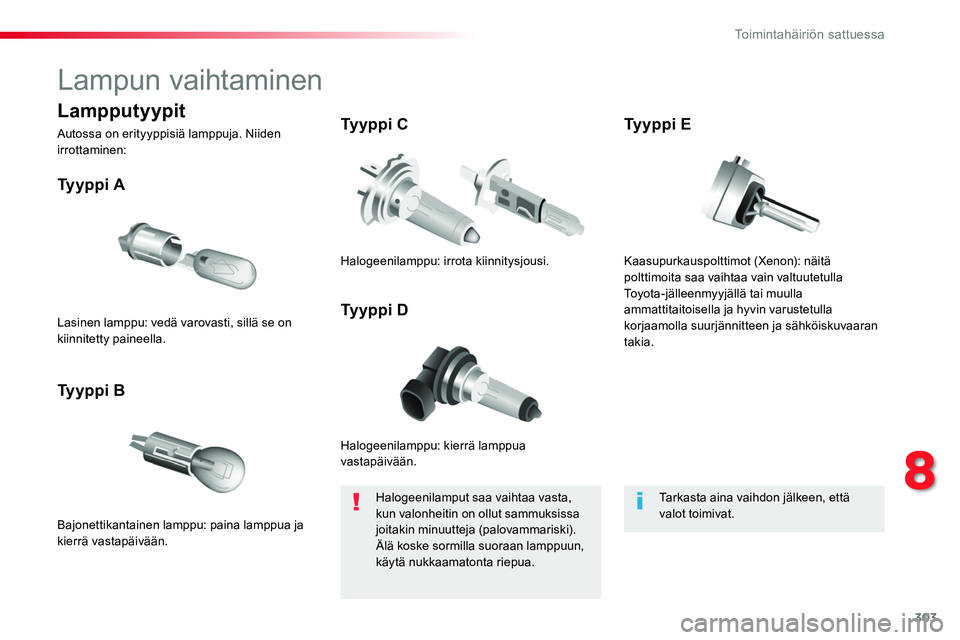 TOYOTA PROACE 2018 Omistajan Käsikirja (in Finnish) 303
Lampun vaihtaminen
Halogeenilamppu: kierrä lamppua vastapäivään.
Ty y p p i A
Bajonettikantainen lamppu: paina lamppua ja kierrä vastapäivään.
Ty y p p i B
Ty y p p i C
Ty y p p i DLas TOYOTA PROACE 2018 Omistajan Käsikirja (in Finnish) 303
Lampun vaihtaminen
Halogeenilamppu: kierrä lamppua vastapäivään.
Ty y p p i A
Bajonettikantainen lamppu: paina lamppua ja kierrä vastapäivään.
Ty y p p i B
Ty y p p i C
Ty y p p i DLas