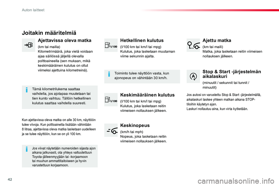 TOYOTA PROACE 2018  Omistajan Käsikirja (in Finnish) 42
Joitakin määritelmiä
Ajettavissa oleva matka
(km tai mailia)Kilometrimäärä, joka vielä voidaan ajaa säiliössä jäljellä olevalla polttoaineella (sen mukaan, mikä keskimääräinen kulut