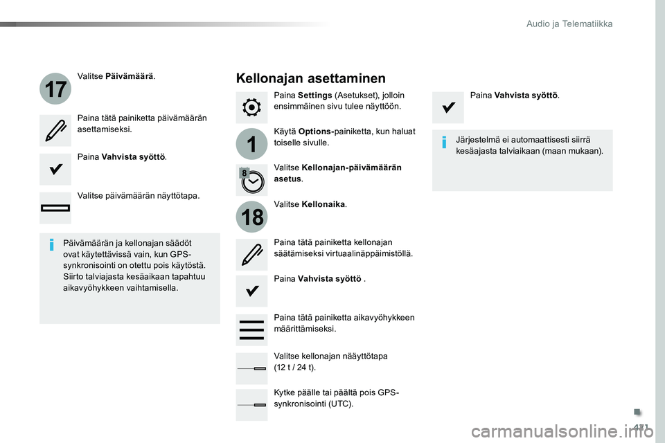 TOYOTA PROACE 2018 Omistajan Käsikirja (in Finnish) 421
1
17
18
Paina Settings (Asetukset), jolloin ensimmäinen sivu tulee näyttöön.
Käytä Options-painiketta, kun haluat toiselle sivulle.
Valitse Päivämäärä.
Valitse Kellonaika.
Valitse Kello TOYOTA PROACE 2018 Omistajan Käsikirja (in Finnish) 421
1
17
18
Paina Settings (Asetukset), jolloin ensimmäinen sivu tulee näyttöön.
Käytä Options-painiketta, kun haluat toiselle sivulle.
Valitse Päivämäärä.
Valitse Kellonaika.
Valitse Kello