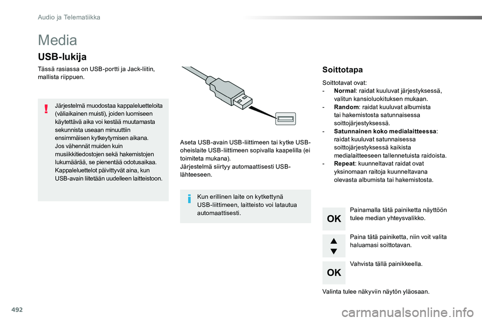 TOYOTA PROACE 2018  Omistajan Käsikirja (in Finnish) 492
Media
USB-lukija
Tässä rasiassa on USB-portti ja Jack-liitin, mallista riippuen.
Aseta USB-avain USB-liittimeen tai kytke USB-oheislaite USB-liittimeen sopivalla kaapelilla (ei toimiteta mukana)
