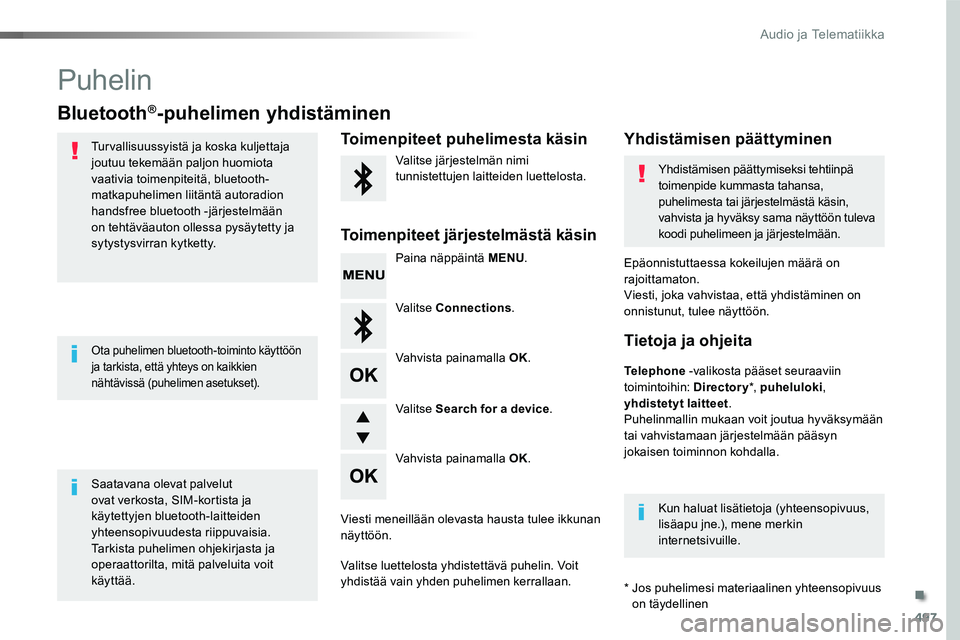 TOYOTA PROACE 2018  Omistajan Käsikirja (in Finnish) 497
Puhelin
Bluetooth®-puhelimen yhdistäminen
Turvallisuussyistä ja koska kuljettaja joutuu tekemään paljon huomiota vaativia toimenpiteitä, bluetooth-matkapuhelimen liitäntä autoradion handsf