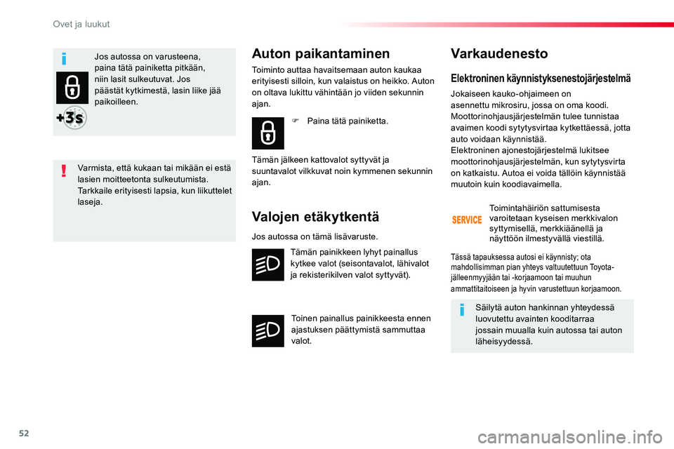 TOYOTA PROACE 2018 Omistajan Käsikirja (in Finnish) 52
Elektroninen käynnistyksenestojärjestelmä
Jokaiseen kauko-ohjaimeen on asennettu mikrosiru, jossa on oma koodi. Moottorinohjausjärjestelmän tulee tunnistaa avaimen koodi sytytysvirtaa kytkettà TOYOTA PROACE 2018 Omistajan Käsikirja (in Finnish) 52
Elektroninen käynnistyksenestojärjestelmä
Jokaiseen kauko-ohjaimeen on asennettu mikrosiru, jossa on oma koodi. Moottorinohjausjärjestelmän tulee tunnistaa avaimen koodi sytytysvirtaa kytkettÃ