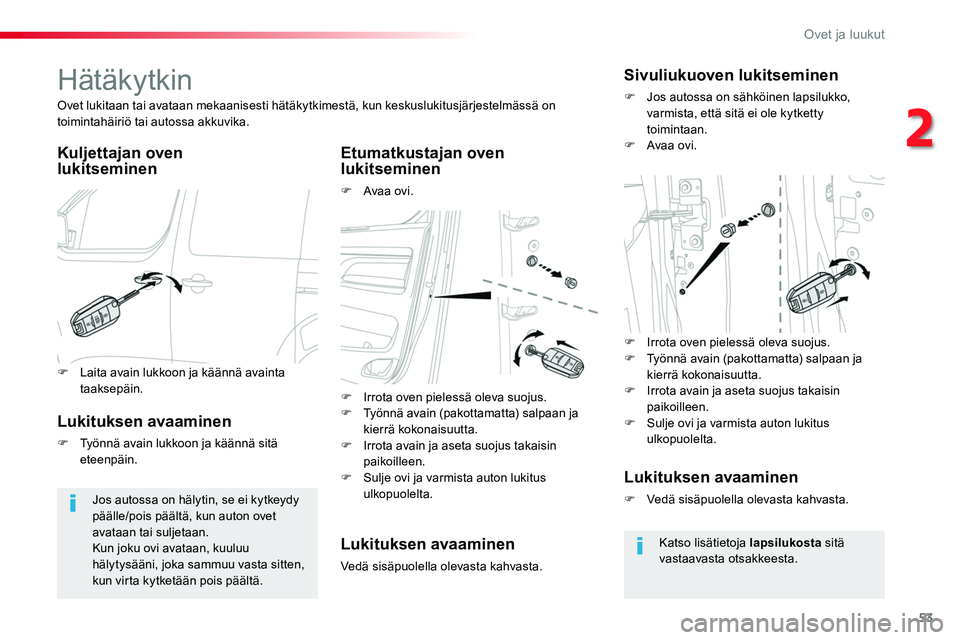 TOYOTA PROACE 2018 Omistajan Käsikirja (in Finnish) 53
Hätäkytkin
Kuljettajan oven lukitseminenEtumatkustajan oven lukitseminen
F Avaa ovi.
Ovet lukitaan tai avataan mekaanisesti hätäkytkimestä, kun keskuslukitusjärjestelmässä on toimintahäir TOYOTA PROACE 2018 Omistajan Käsikirja (in Finnish) 53
Hätäkytkin
Kuljettajan oven lukitseminenEtumatkustajan oven lukitseminen
F Avaa ovi.
Ovet lukitaan tai avataan mekaanisesti hätäkytkimestä, kun keskuslukitusjärjestelmässä on toimintahäir