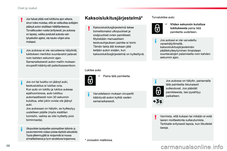TOYOTA PROACE 2018 Omistajan Käsikirja (in Finnish) 58
Jos haluat pitää ovet lukittuina ajon aikana, sinun tulee muistaa, että se vaikeuttaa auttajien pääsyä auton sisätilaan hätätilanteessa.Turvallisuuden vuoksi (erityisesti, jos autossa on l TOYOTA PROACE 2018 Omistajan Käsikirja (in Finnish) 58
Jos haluat pitää ovet lukittuina ajon aikana, sinun tulee muistaa, että se vaikeuttaa auttajien pääsyä auton sisätilaan hätätilanteessa.Turvallisuuden vuoksi (erityisesti, jos autossa on l