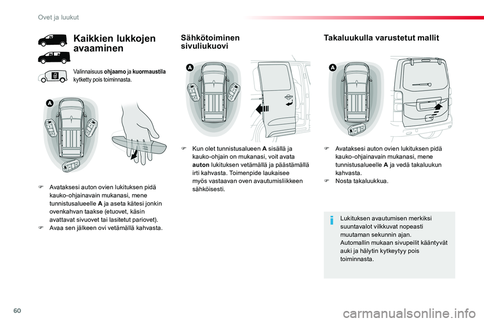 TOYOTA PROACE 2018 Omistajan Käsikirja (in Finnish) 60
Valinnaisuus ohjaamo ja kuormaustila kytketty pois toiminnasta.
Lukituksen avautumisen merkiksi suuntavalot vilkkuvat nopeasti muutaman sekunnin ajan.Automallin mukaan sivupeilit kääntyvät auki TOYOTA PROACE 2018 Omistajan Käsikirja (in Finnish) 60
Valinnaisuus ohjaamo ja kuormaustila kytketty pois toiminnasta.
Lukituksen avautumisen merkiksi suuntavalot vilkkuvat nopeasti muutaman sekunnin ajan.Automallin mukaan sivupeilit kääntyvät auki