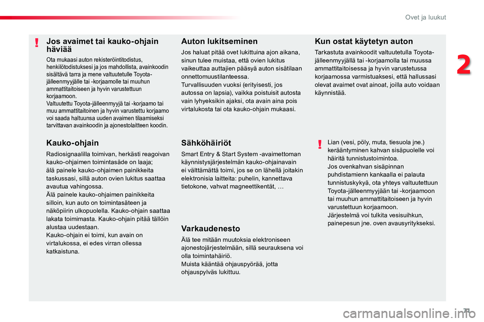 TOYOTA PROACE 2018 Omistajan Käsikirja (in Finnish) 71
Jos avaimet tai kauko-ohjain häviää
Ota mukaasi auton rekisteröintitodistus, henkilötodistuksesi ja jos mahdollista, avainkoodin sisältävä tarra ja mene valtuutetulle Toyota-jälleenmyyjäl TOYOTA PROACE 2018 Omistajan Käsikirja (in Finnish) 71
Jos avaimet tai kauko-ohjain häviää
Ota mukaasi auton rekisteröintitodistus, henkilötodistuksesi ja jos mahdollista, avainkoodin sisältävä tarra ja mene valtuutetulle Toyota-jälleenmyyjäl