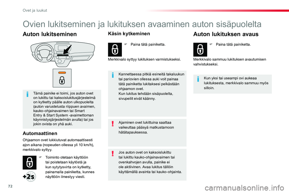 TOYOTA PROACE 2018 Omistajan Käsikirja (in Finnish) 72
Auton lukitseminen
Tämä painike ei toimi, jos auton ovet on lukittu tai kaksoislukitusjärjestelmä on kytketty päälle auton ulkopuolelta (auton varustelusta riippuen avaimen, kauko-ohjainavaim TOYOTA PROACE 2018 Omistajan Käsikirja (in Finnish) 72
Auton lukitseminen
Tämä painike ei toimi, jos auton ovet on lukittu tai kaksoislukitusjärjestelmä on kytketty päälle auton ulkopuolelta (auton varustelusta riippuen avaimen, kauko-ohjainavaim