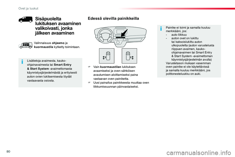 TOYOTA PROACE 2018 Omistajan Käsikirja (in Finnish) 80
F Vain kuormaustilan lukituksen avaamiseksi ja oven sähköisen avautumisen aloittamiseksi paina vastaavan oven painiketta.F Uusi painallus painikkeesta muuttaa oven liikkumissuunnan päinvastaisek TOYOTA PROACE 2018 Omistajan Käsikirja (in Finnish) 80
F Vain kuormaustilan lukituksen avaamiseksi ja oven sähköisen avautumisen aloittamiseksi paina vastaavan oven painiketta.F Uusi painallus painikkeesta muuttaa oven liikkumissuunnan päinvastaisek