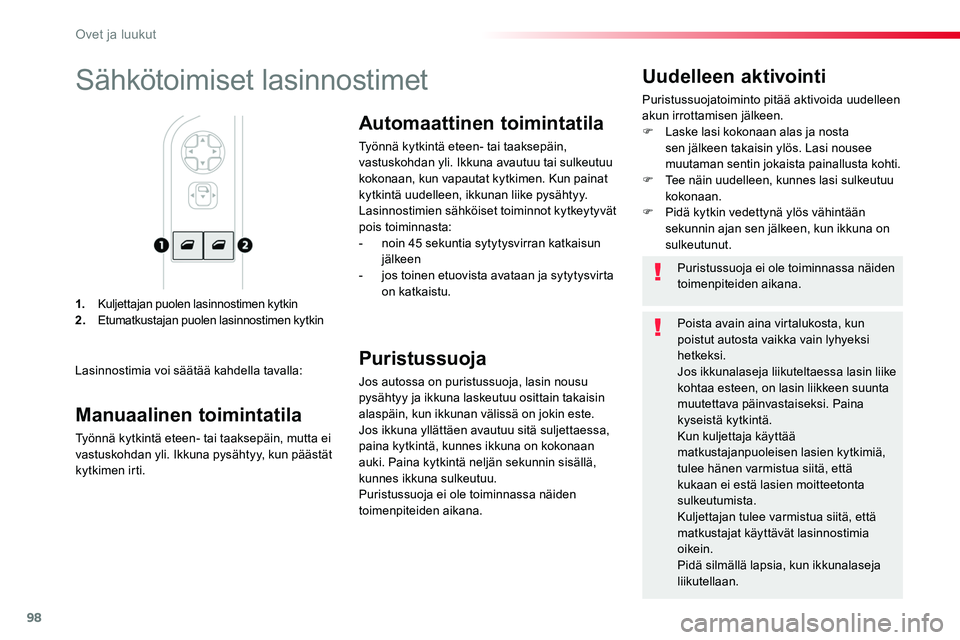 TOYOTA PROACE 2018  Omistajan Käsikirja (in Finnish) 98
1. Kuljettajan puolen lasinnostimen kytkin2. Etumatkustajan puolen lasinnostimen kytkin
Uudelleen aktivointi
Puristussuojatoiminto pitää aktivoida uudelleen akun irrottamisen jälkeen.F Laske las