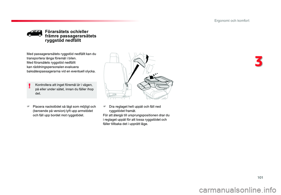 TOYOTA PROACE 2018 Bruksanvisningar (in Swedish) 101
Jumpy _sv_Chap03_ergonomie-et-confort_ed01-2016
F Placera nackstödet så lågt som möjligt och (beroende på version) lyft upp armstödet
och fäll upp bordet mot ryggstödet.
Förarsätets och TOYOTA PROACE 2018 Bruksanvisningar (in Swedish) 101
Jumpy _sv_Chap03_ergonomie-et-confort_ed01-2016
F Placera nackstödet så lågt som möjligt och (beroende på version) lyft upp armstödet
och fäll upp bordet mot ryggstödet.
Förarsätets och