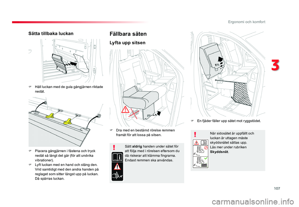 TOYOTA PROACE 2018 Bruksanvisningar (in Swedish) 107
Jumpy _sv_Chap03_ergonomie-et-confort_ed01-2016
När sidosätet är uppfällt och luckan är uttagen måste
skyddsnätet sättas upp.
Läs mer under rubriken
Skyddsnät.
Sätt
aldrig handen un TOYOTA PROACE 2018 Bruksanvisningar (in Swedish) 107
Jumpy _sv_Chap03_ergonomie-et-confort_ed01-2016
När sidosätet är uppfällt och luckan är uttagen måste
skyddsnätet sättas upp.
Läs mer under rubriken
Skyddsnät.
Sätt
aldrig handen un
