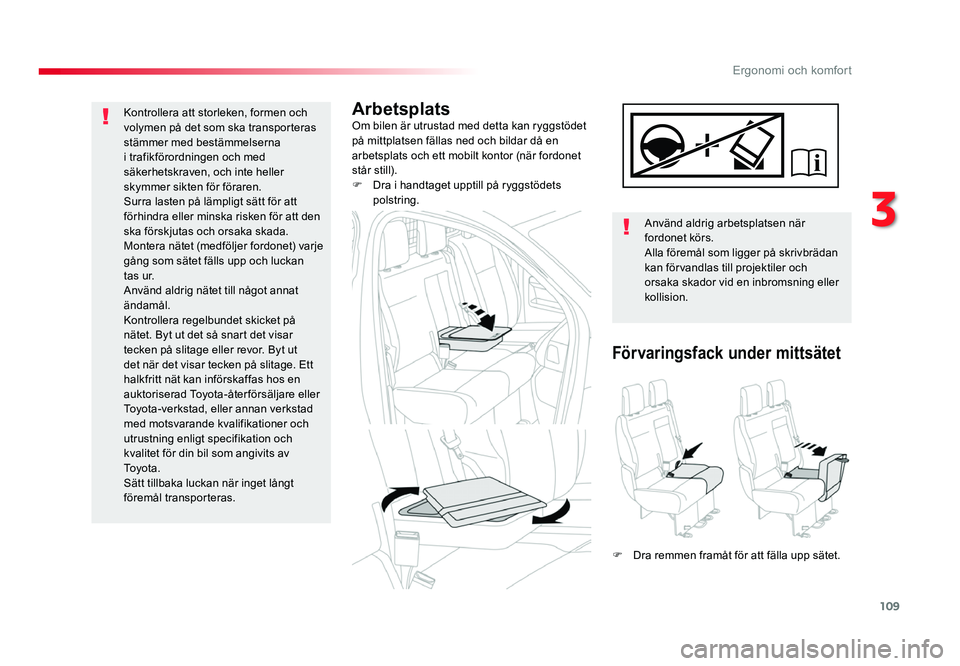 TOYOTA PROACE 2018 Bruksanvisningar (in Swedish) 109
Jumpy _sv_Chap03_ergonomie-et-confort_ed01-2016
ArbetsplatsOm bilen är utrustad med detta kan ryggstödet
på mittplatsen fällas ned och bildar då en
arbetsplats och ett mobilt kontor (när f TOYOTA PROACE 2018 Bruksanvisningar (in Swedish) 109
Jumpy _sv_Chap03_ergonomie-et-confort_ed01-2016
ArbetsplatsOm bilen är utrustad med detta kan ryggstödet
på mittplatsen fällas ned och bildar då en
arbetsplats och ett mobilt kontor (när f