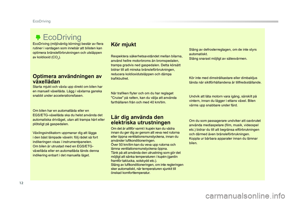 TOYOTA PROACE 2018 Bruksanvisningar (in Swedish) 12
Jumpy _sv_Chap00c_eco-conduite_ed01-2016
EcoDriving (miljövänlig körning) består av flera rutiner i vardagen som innebär att bilisten kan
optimera bränsleförbrukningen och utsläppen
av ko TOYOTA PROACE 2018 Bruksanvisningar (in Swedish) 12
Jumpy _sv_Chap00c_eco-conduite_ed01-2016
EcoDriving (miljövänlig körning) består av flera rutiner i vardagen som innebär att bilisten kan
optimera bränsleförbrukningen och utsläppen
av ko