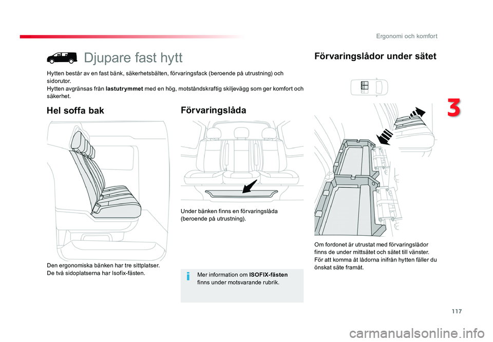 TOYOTA PROACE 2018 Bruksanvisningar (in Swedish) 117
Jumpy _sv_Chap03_ergonomie-et-confort_ed01-2016
Djupare fast hytt
Hytten består av en fast bänk, säkerhetsbälten, förvaringsfack (beroende på utrustning) och
sidorutor.
Hytten avgränsas fr TOYOTA PROACE 2018 Bruksanvisningar (in Swedish) 117
Jumpy _sv_Chap03_ergonomie-et-confort_ed01-2016
Djupare fast hytt
Hytten består av en fast bänk, säkerhetsbälten, förvaringsfack (beroende på utrustning) och
sidorutor.
Hytten avgränsas fr