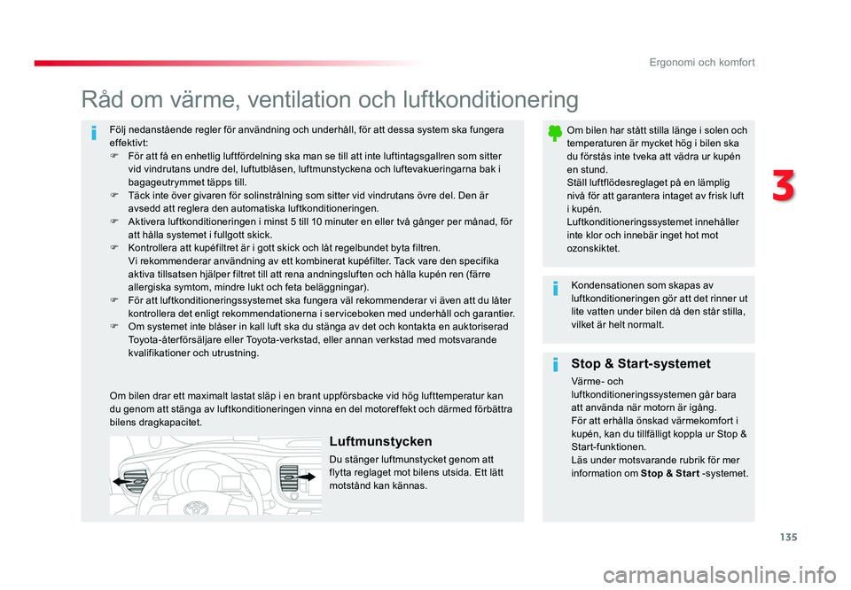 TOYOTA PROACE 2018 Bruksanvisningar (in Swedish) 135
Jumpy _sv_Chap03_ergonomie-et-confort_ed01-2016
Följ nedanstående regler för användning och underhåll, för att dessa system ska fungera effektivt:
F För att få en enhetlig luftfördelning TOYOTA PROACE 2018 Bruksanvisningar (in Swedish) 135
Jumpy _sv_Chap03_ergonomie-et-confort_ed01-2016
Följ nedanstående regler för användning och underhåll, för att dessa system ska fungera effektivt:
F För att få en enhetlig luftfördelning