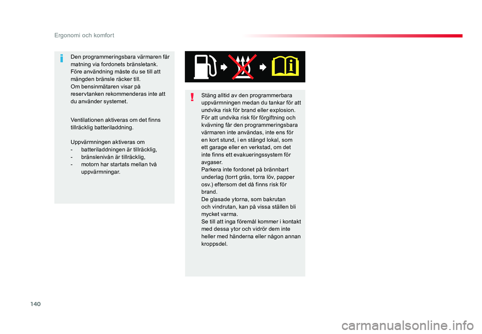 TOYOTA PROACE 2018 Bruksanvisningar (in Swedish) 140
Jumpy _sv_Chap03_ergonomie-et-confort_ed01-2016
Stäng alltid av den programmerbara uppvärmningen medan du tankar för att
undvika risk för brand eller explosion.
För att undvika risk för fö TOYOTA PROACE 2018 Bruksanvisningar (in Swedish) 140
Jumpy _sv_Chap03_ergonomie-et-confort_ed01-2016
Stäng alltid av den programmerbara uppvärmningen medan du tankar för att
undvika risk för brand eller explosion.
För att undvika risk för fö